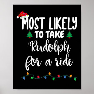 Most Likely To Take Rudolph For A Ride Fun Christm Poster