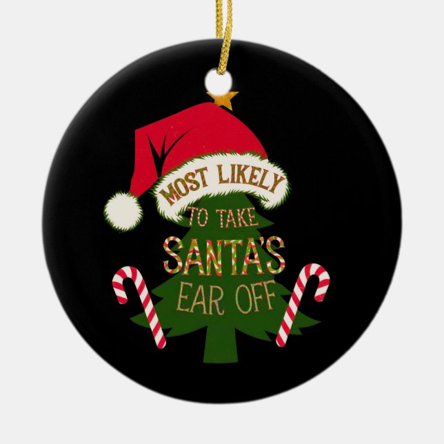  Most Likely to Take Santa's Ear Off Funny  Ceramic Ornament (Front)