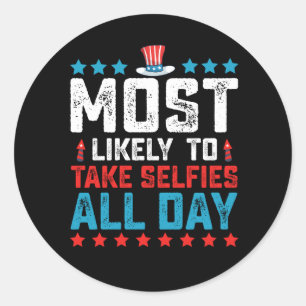 Most likely To Take Selfies All Day 4th Of July Classic Round Sticker