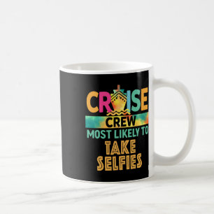 Most Likely To Take Selfies Cruise Crew Family Vac Coffee Mug