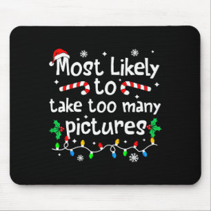 Most Likely To Take Too Many Ctures Christmas Matc Mouse Pad
