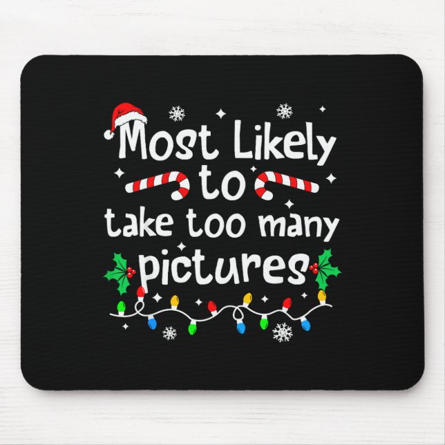 Most Likely To Take Too Many Ctures Christmas Matc Mouse Pad (Front)