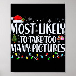Most Likely To Take Too Many Ctures Christmas T Sh Poster
