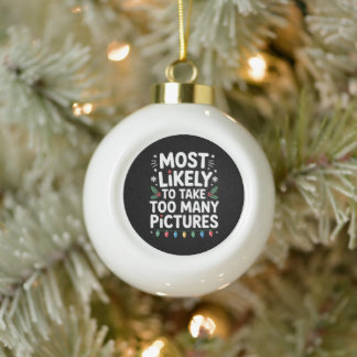 Most Likely To Take Too Many Pictures Christmas Ceramic Ball Christmas Ornament