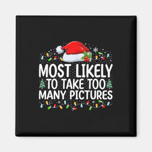 Most Likely To Take Too Many Pictures Christmas Fa Magnet