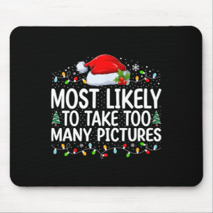 Most Likely To Take Too Many Pictures Christmas Fa Mouse Pad