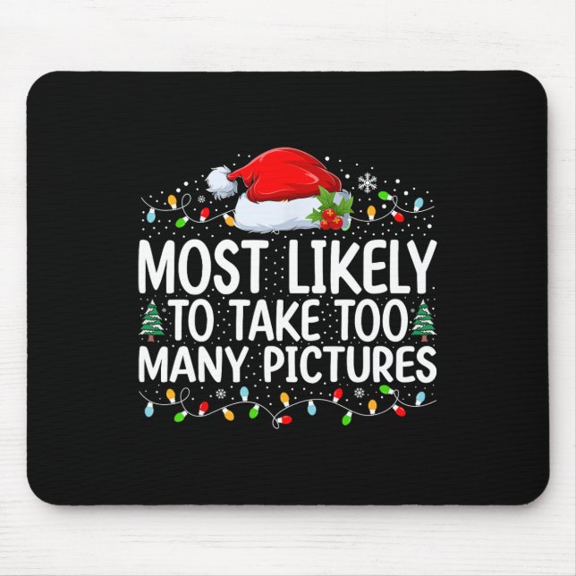 Most Likely To Take Too Many Pictures Christmas Fa Mouse Pad (Front)