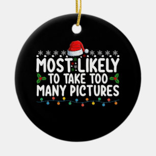Most Likely To Take Too Many Pictures Christmas Ho Ceramic Ornament