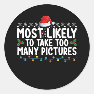 Most Likely To Take Too Many Pictures Christmas Ho Classic Round Sticker