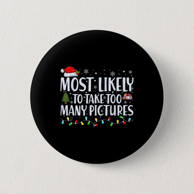 Most Likely To Take Too Many Pictures Fun Christma 6 Cm Round Badge (Front)