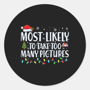 Most Likely To Take Too Many Pictures Fun Christma Classic Round Sticker