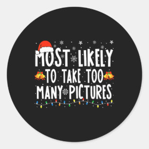 Most Likely To Take Too Many Pictures Fun Christma Classic Round Sticker