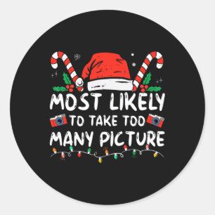 Most Likely To Take Too Many Pictures Fun Christma Classic Round Sticker