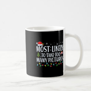 Most Likely To Take Too Many Pictures Fun Christma Coffee Mug