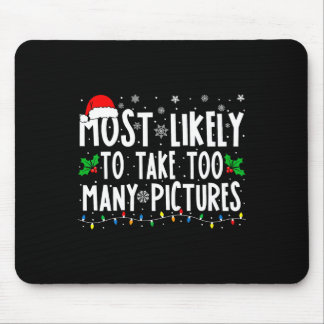 Most Likely To Take Too Many Pictures Fun Christma Mouse Pad