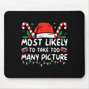 Most Likely To Take Too Many Pictures Fun Christma Mouse Pad