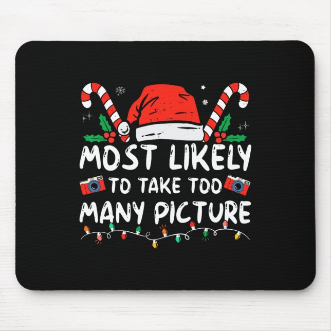 Most Likely To Take Too Many Pictures Fun Christma Mouse Pad (Front)