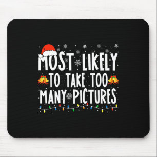 Most Likely To Take Too Many Pictures Fun Christma Mouse Pad