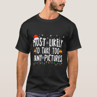 Most Likely To Take Too Many Pictures Fun Christma T-Shirt