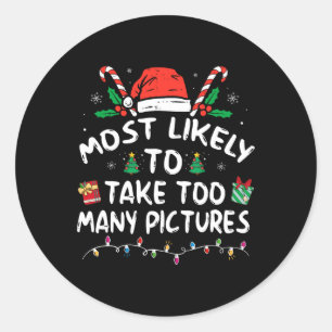 Most Likely To Take Too Many Pictures Fun Family C Classic Round Sticker