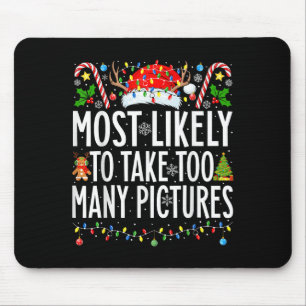 Most Likely To Take Too Many Pictures Xmas Family  Mouse Pad