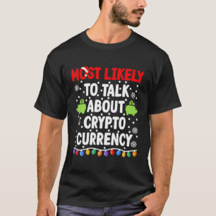 Most Likely To Talk Cryptocurrency I Matching Chri T-Shirt