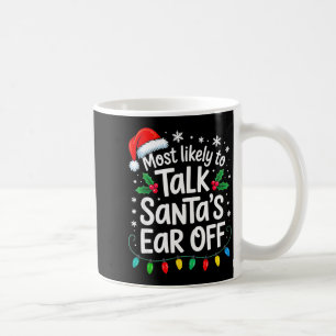 Most Likely To Talk Santa’s Ear Off Funny Holiday Coffee Mug