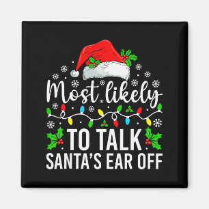 Most Likely To Talk Santas Ear Off Christmas Famil Magnet