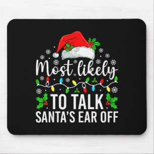 Most Likely To Talk Santas Ear Off Christmas Famil Mouse Pad