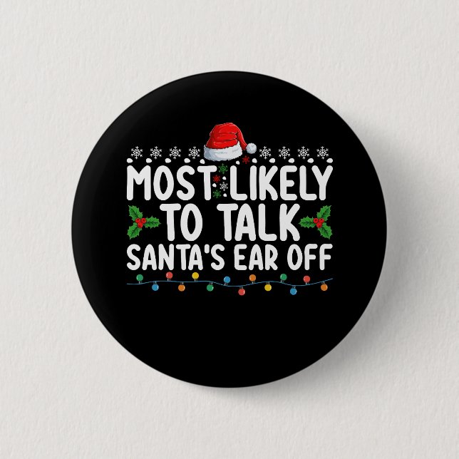 Most Likely To Talk Santa's Ear Off Christmas Holi 6 Cm Round Badge (Front)