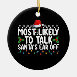 Most Likely To Talk Santa's Ear Off Christmas Holi Ceramic Ornament