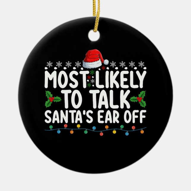 Most Likely To Talk Santa's Ear Off Christmas Holi Ceramic Ornament (Front)
