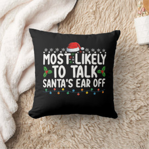 Most Likely To Talk Santa's Ear Off Christmas Holi Cushion
