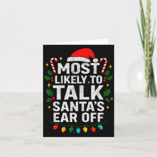 Most Likely To Talk Santa's Ear Off Christmas Sant Card