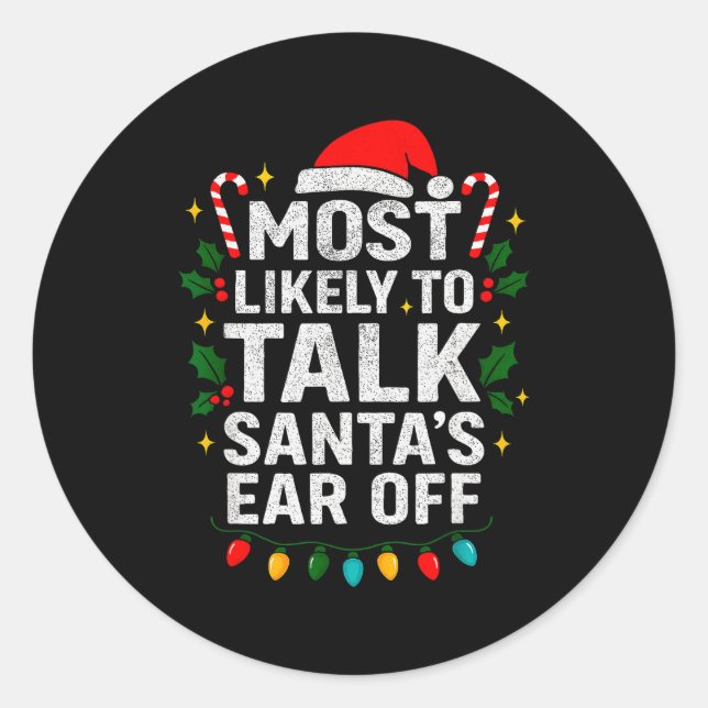 Most Likely To Talk Santa's Ear Off Christmas Sant Classic Round Sticker (Front)