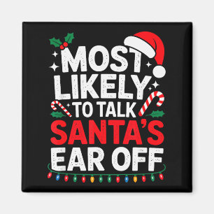 Most Likely To Talk Santa's Ear Off Christmas Sant Magnet
