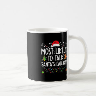 Most Likely To Talk Santa's Ear Off Family Christm Coffee Mug