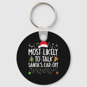 Most Likely To Talk Santa's Ear Off Family Christm Key Ring