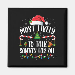 Most Likely To Talk Santa's Ear Off Family Christm Magnet