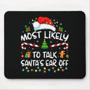 Most Likely To Talk Santa's Ear Off Family Christm Mouse Pad