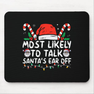 Most Likely To Talk Santa's Ear Off Family Christm Mouse Pad