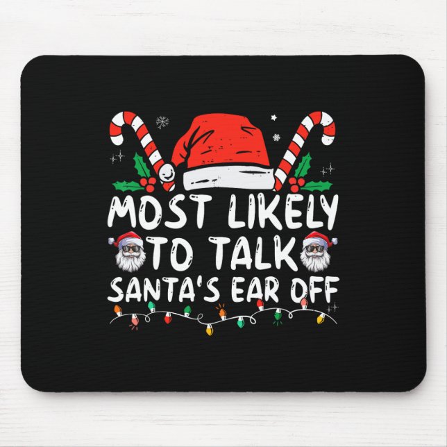 Most Likely To Talk Santa's Ear Off Family Christm Mouse Pad (Front)