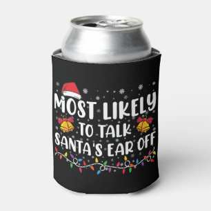 Most Likely To Talk Santas Ear Off Family Xmas Can Cooler