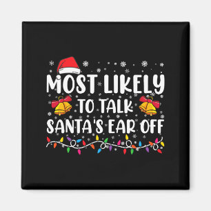 Most Likely To Talk Santas Ear Off Family Xmas Magnet