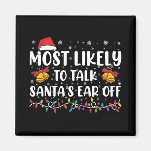 Most Likely To Talk Santas Ear Off Family Xmas Magnet
