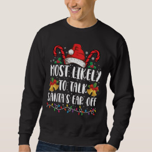 Most Likely To Talk Santa's Ear Off Family Xmas Sweatshirt