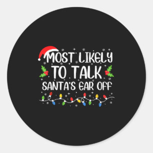 Most Likely To Talk Santa's Ear Off Funny Christma Classic Round Sticker