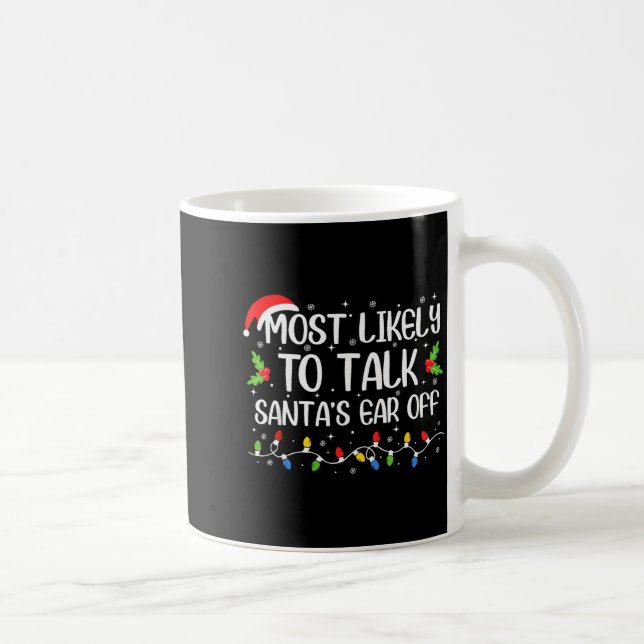 Most Likely To Talk Santa's Ear Off Funny Christma Coffee Mug (Right)