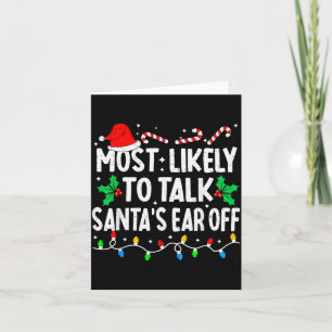 Most Likely To Talk Santa's Ear Off Funny Matching Card