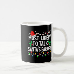 Most Likely To Talk Santa's Ear Off Funny Matching Coffee Mug